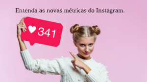 Entenda as novas métricas do Instagram.